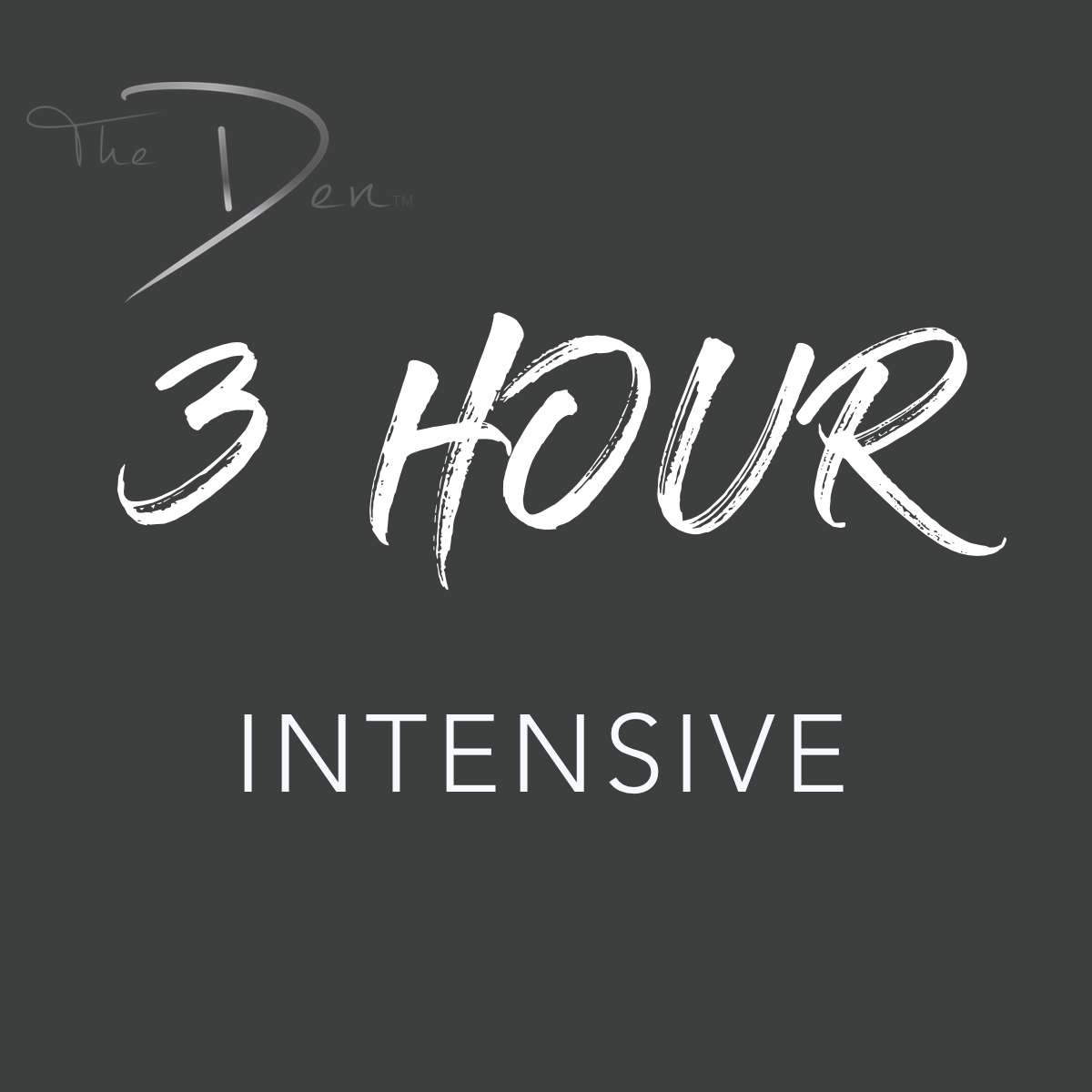 THE DEN 3 HOUR INTENSIVE